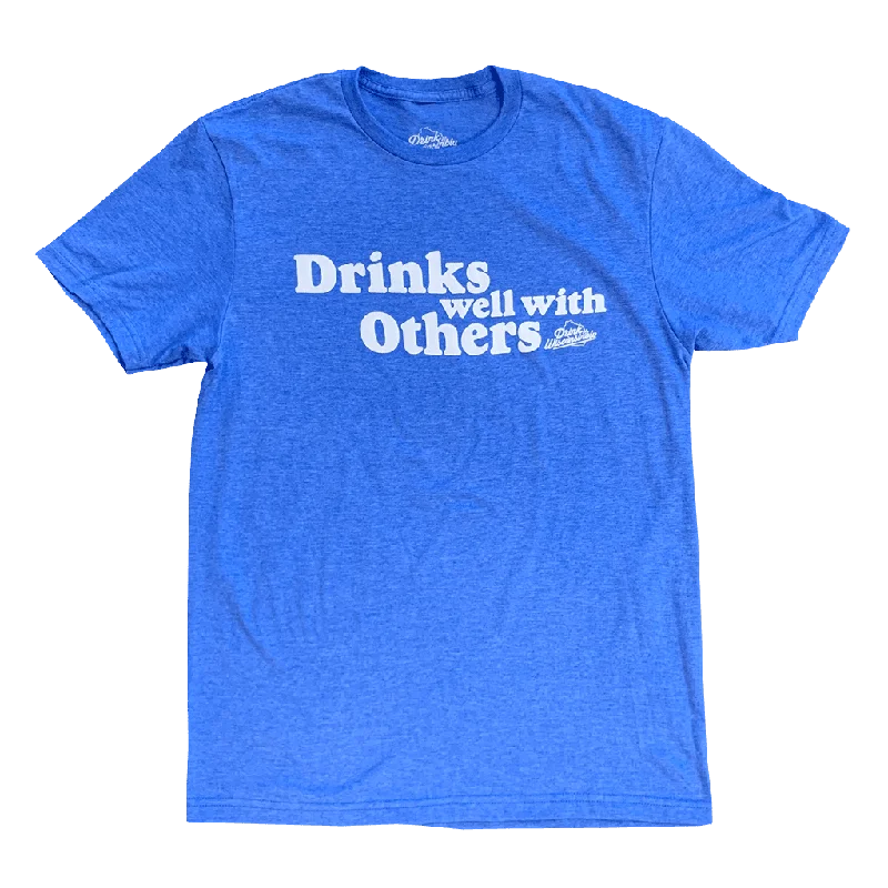 "Drinks Well With Others" T-Shirt